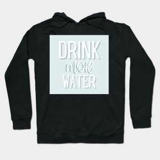 Drink More Water Hoodie